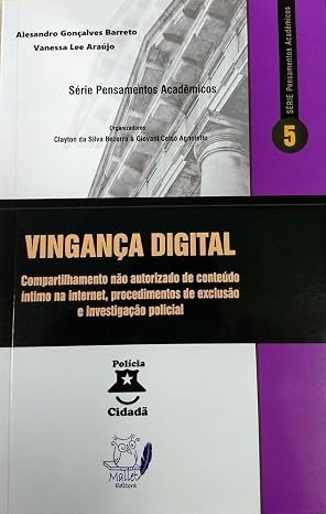 Capa de Vingança digital: compartilhamento não autorizado de conteúdo íntimo na internet — procedimentos de exclusão e investigação policial